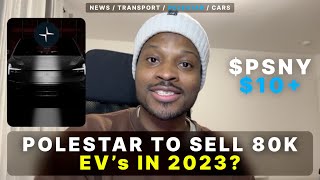 Polestar Expects Sales Boost To 80K in 2023 / $PSNY To $10+ Stock Rise 2023!