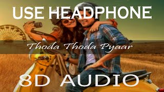 Thoda Thoda Pyaar (8D Audio) Sidharth Malhotra,Neha Sharma| Stebin Ben,Nilesh Ahuja |