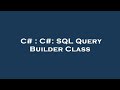 C# : C#: SQL Query Builder Class