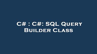 C# : C#: SQL Query Builder Class