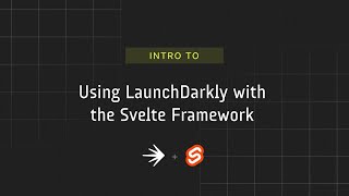 Using LaunchDarkly with the Svelte Framework