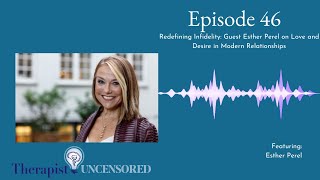 TU46: Redefining Infidelity - Guest Esther Perel on Love and Desire in Modern Relationships