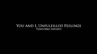 Toshihiko Sahashi - You and I, Unfilfilled Feelings