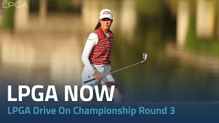 LPGA Now | 2023 LPGA Drive On Championship Round 3