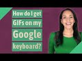 How do I get GIFs on my Google keyboard?