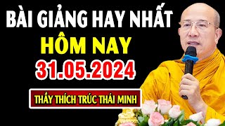 Bài giảng hay nhất hôm nay 31.05.2024 - Thầy Thích Trúc Thái Minh (Giảng tại chùa Ba Vàng)