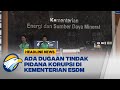 KPK Geledah Kantor Kementerian ESDM