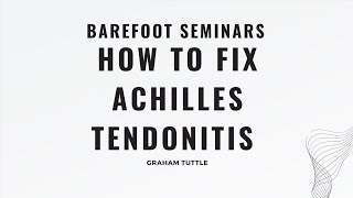 How To Fix Achilles Tendonitis - Barefoot Seminars