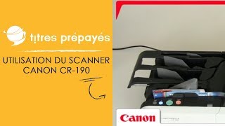 Titres Prépayés - Utilisation du scanner CANON CR-190