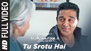 Full Video : Tu Srotu Hai Song | VISHWAROOP 2 | Kamal Haasan, Rahul Bose