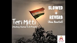Teri Mitti song | Slowed + Reverb song | Kesari song | Akshay K | B Praak