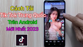Cách Tải Tik Tok Trung Quốc Android - Tải Douyin Tik Tok China / Mới Nhất 2023