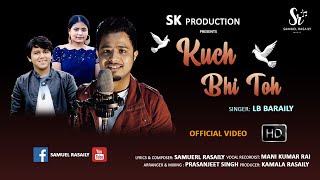 Hindi Christian Song - Kuch Bhi Toh (Official Video) | LB Baraily | 2020