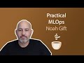 Practical MLOps // Noah Gift // MLOps Coffee Sessions #27