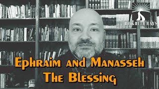 Ephraim and Manasseh: The Blessing