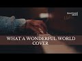 What A Wonderful World | SpeechLess Music