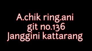 A.chik ring.ani git no.136 Janggini kattarang