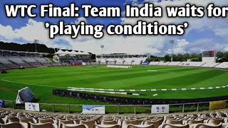 WTC Final: Team India waits for 'playing conditions', ICC to update teams shortly