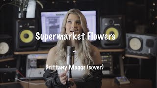 Ed Sheeran - Supermarket Flowers // Brittany Maggs
