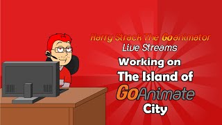 Harry Strack The Goanimator Live Streams: Working on The Island of GoAnimate City