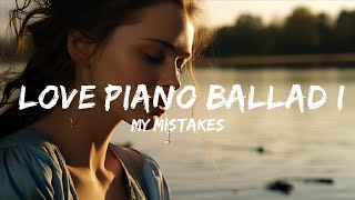 Sad & Emotional Piano Song Instrumental -  My Mistakes - Love Piano Ballad Instrumental Song  - 1 H