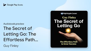 The Secret of Letting Go: The Effortless Path… by Guy Finley · Audiobook preview