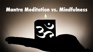 Mantra Meditation vs. Mindfulness