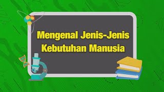 Mengenal Jenis-Jenis Kebutuhan Manusia