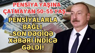 SON DEQIQE ! PENSİYA ARTIMLARI İLƏ BAĞLI...