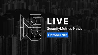 SecurityMetrics News LIVE Oct. 9