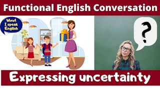 Functional English Conversation: Expressing uncertainty