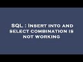 SQL : Insert into and select combination is not working