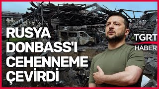 Zelenski'den Rusya'ya Ağır Suçlama: Donbass Cehenneme Döndü ve Bu Abartı Değil