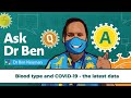 Blood type and COVID-19 - the latest data #AskDrBen #CoronavirusQuestions