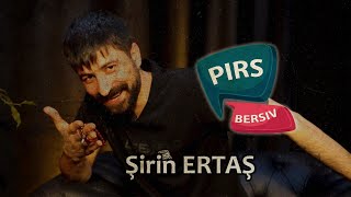 Hezkiriyên İşev Pirsîn, Şîrîn Ertaş(Ednan) Bersiv Da