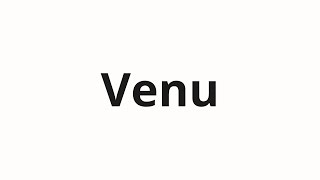 How to pronounce Venu