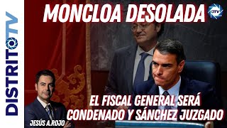 Jesús Á.Rojo: 🔴MONCLOA DESOLADA🔴 el EL FISCAL GENERAL será condenado y SÁNCHEZ juzgado