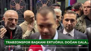 Trabzonspor Başkanı Ertuğrul Doğan, Galatasaray maçı sonrası konuştu