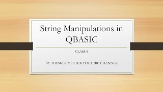 String Manipulations in QBASIC | Class 8 | ThinkComputer