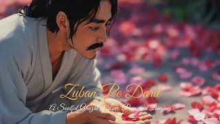 ZUBAN PE DARD: A Soulful Ghazal of Love, Pain, and Longing