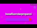 HEXAFLUOROISOPROPANOL - HOW TO PRONOUNCE IT!?