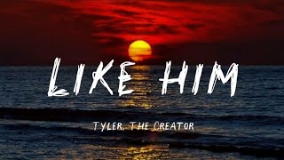 Tyler The Creator - Like him (Lyrics)