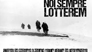 «NOI SEMPRE LOTTEREM» Documentario sulla Resistenza.