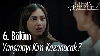 Yarışmayı kim kazanacak? - Kırgın Çiçekler 6. Bölüm