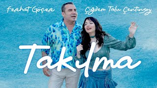 Ferhat Göçer \u0026 Çiğdem Talu Çetinsoy - Takılma (Official Music Video)