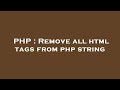 PHP : Remove all html tags from php string
