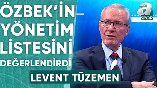 Dursun Özbek'in Yönetim Listesini Levent Tüzemen Değerlendirdi! / A Spor / Ana Haber / 03.05.2024