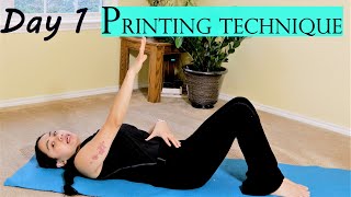 Day 1 Printing Technique and Proper Positioning with Weak Pelvic Floor and Core