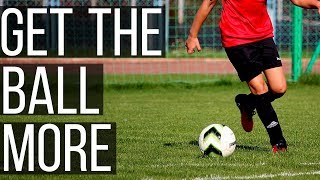 How To Get The Ball More In Soccer - Be The Main Man