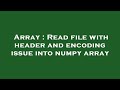 Array : Read file with header and encoding issue into numpy array